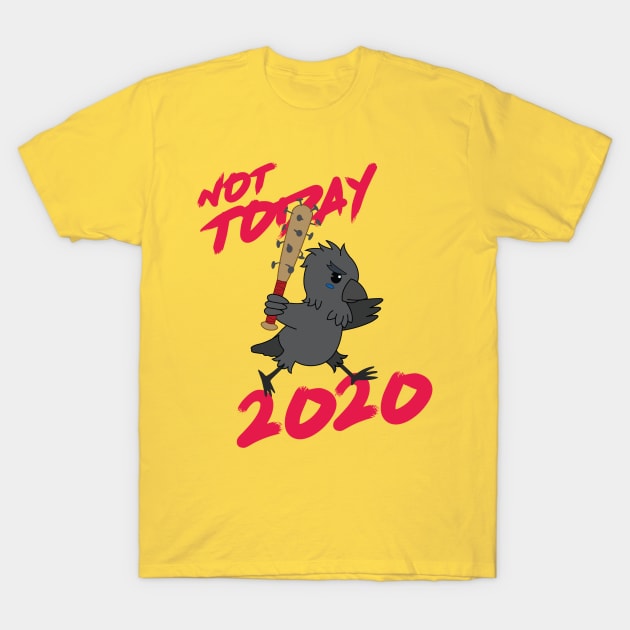 "Not TODAY, 2020!" (Full Character Version) T-Shirt by rockbottle_designs